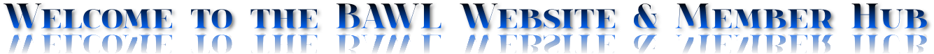 Welcome to the BAWL Website & Member Hub Welcome to the BAWL Website & Member Hub